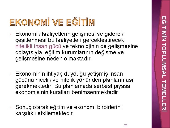  Ekonomik faaliyetlerin gelişmesi ve giderek çeşitlenmesi bu faaliyetleri gerçekleştirecek nitelikli insan gücü ve