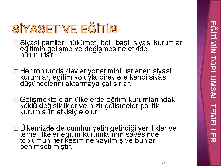 � Siyasi partiler, hükümet, belli başlı siyasi kurumlar eğitimin gelişme ve değişmesine etkide bulunurlar.