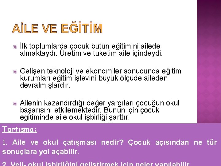 AİLE VE EĞİTİM İlk toplumlarda çocuk bütün eğitimini ailede almaktaydı. Üretim ve tüketim aile