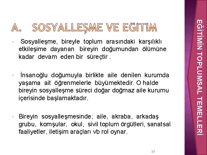 Sosyalleşme, bireyle toplum arasındaki karşılıklı etkileşime dayanan bireyin doğumundan ölümüne kadar devam eden bir