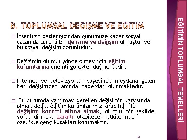 İnsanlığın başlangıcından günümüze kadar sosyal yaşamda sürekli bir gelişme ve değişim olmuştur ve bu