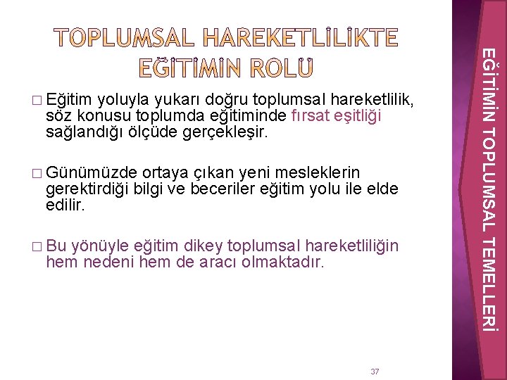 yoluyla yukarı doğru toplumsal hareketlilik, söz konusu toplumda eğitiminde fırsat eşitliği sağlandığı ölçüde gerçekleşir.