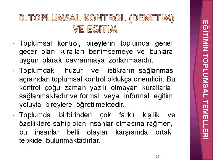  Toplumsal kontrol, bireylerin toplumda genel geçer olan kuralları benimsemeye ve bunlara uygun olarak