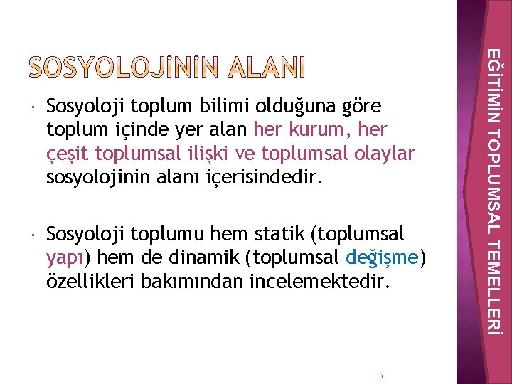 Sosyoloji toplum bilimi olduğuna göre toplum içinde yer alan her kurum, her çeşit toplumsal