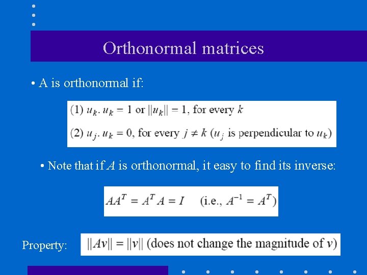Orthonormal matrices • A is orthonormal if: • Note that if A is orthonormal,