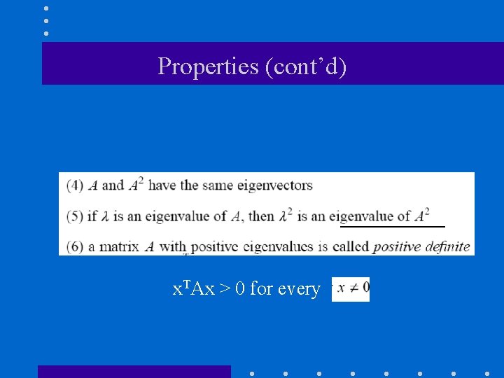 Properties (cont’d) x. TAx > 0 for every 