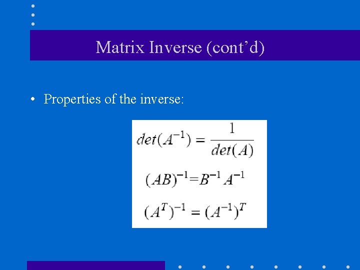 Matrix Inverse (cont’d) • Properties of the inverse: 
