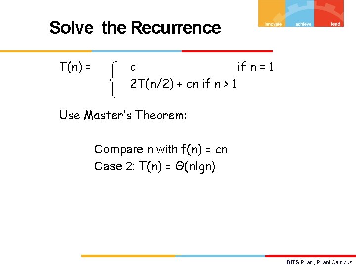 Solve the Recurrence T(n) = c if n = 1 2 T(n/2) + cn