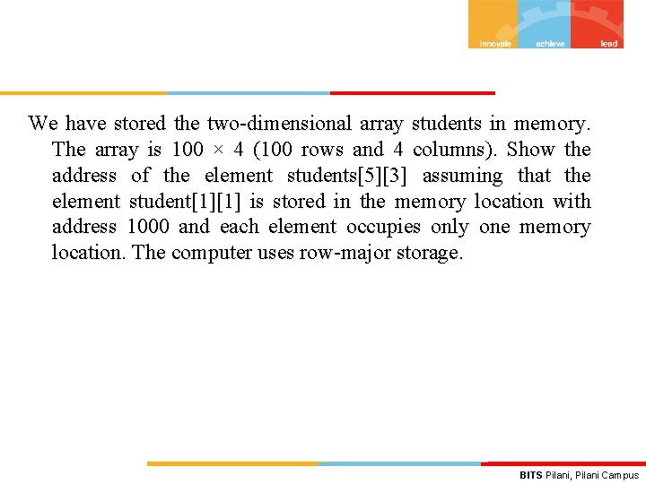 We have stored the two-dimensional array students in memory. The array is 100 ×