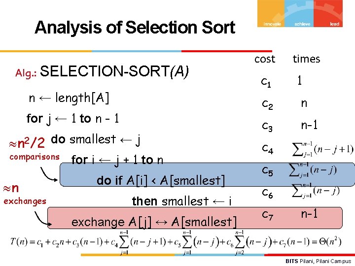 Analysis of Selection Sort Alg. : SELECTION-SORT(A) n ← length[A] for j ← 1