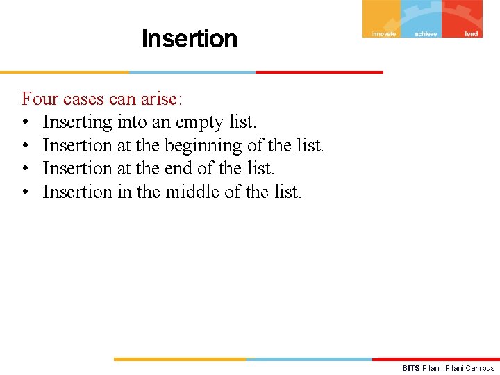 Insertion Four cases can arise: • Inserting into an empty list. • Insertion at