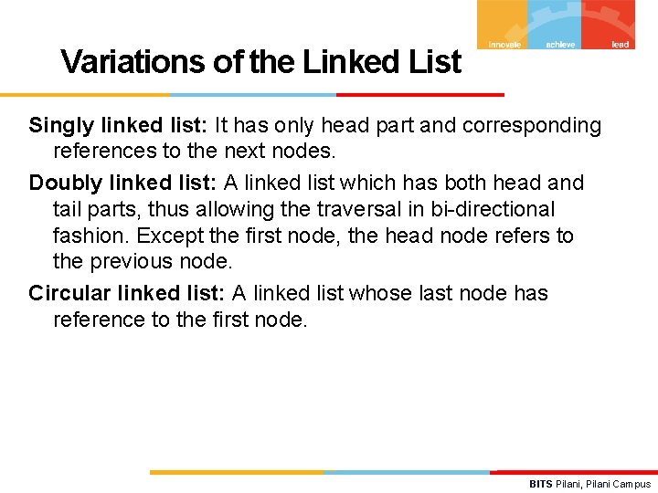 Variations of the Linked List Singly linked list: It has only head part and