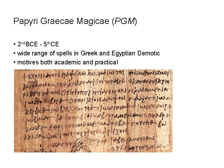 Papyri Graecae Magicae (PGM) • 2 nd. BCE - 5 th. CE • wide
