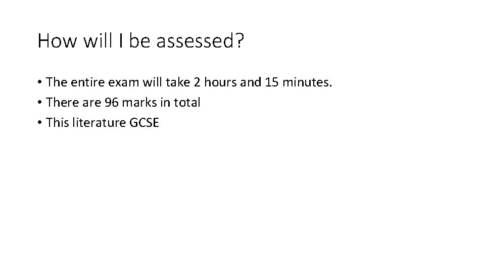 How will I be assessed? • The entire exam will take 2 hours and