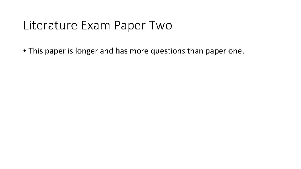 Literature Exam Paper Two • This paper is longer and has more questions than