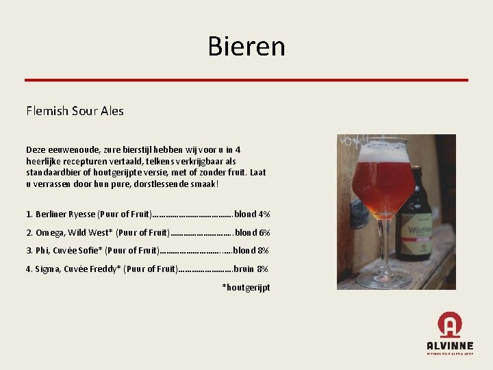 Bieren Flemish Sour Ales Deze eeuwenoude, zure bierstijl hebben wij voor u in 4