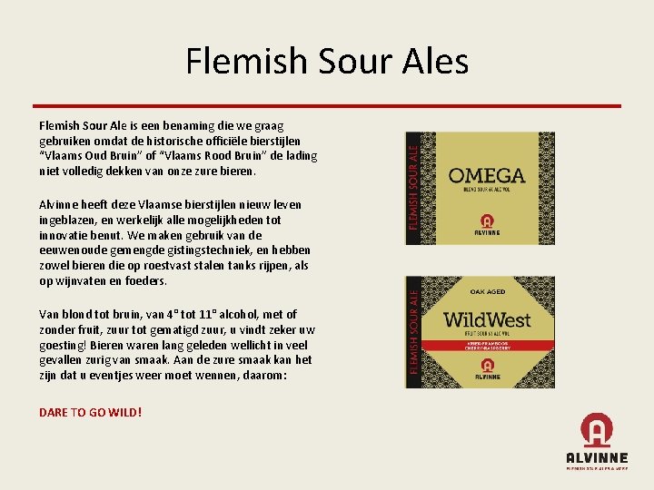 Flemish Sour Ales Flemish Sour Ale is een benaming die we graag gebruiken omdat