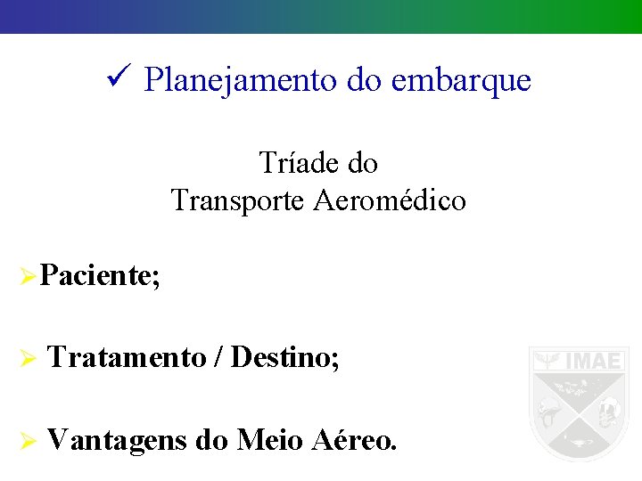 ü Planejamento do embarque Tríade do Transporte Aeromédico ØPaciente; Ø Tratamento / Destino; Ø