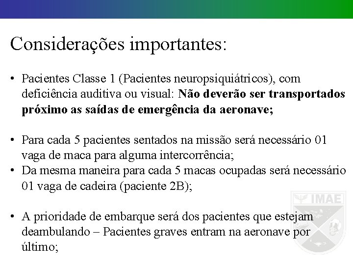 Considerações importantes: • Pacientes Classe 1 (Pacientes neuropsiquiátricos), com deficiência auditiva ou visual: Não