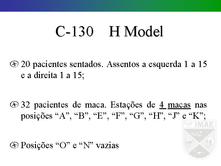 C-130 H Model 20 pacientes sentados. Assentos a esquerda 1 a 15 e a