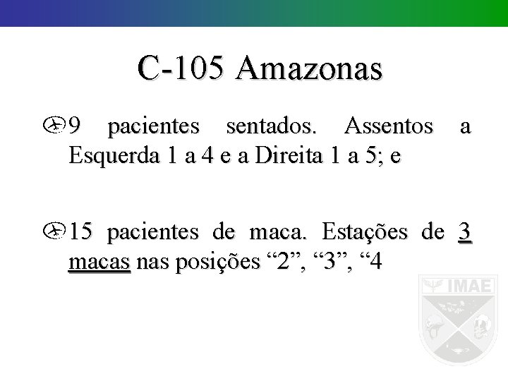 C-105 Amazonas 9 pacientes sentados. Assentos Esquerda 1 a 4 e a Direita 1