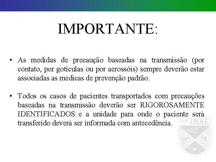 IMPORTANTE: • As medidas de precaução baseadas na transmissão (por contato, por gotículas ou