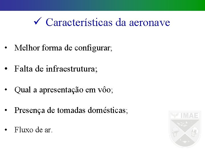 ü Características da aeronave • Melhor forma de configurar; • Falta de infraestrutura; •