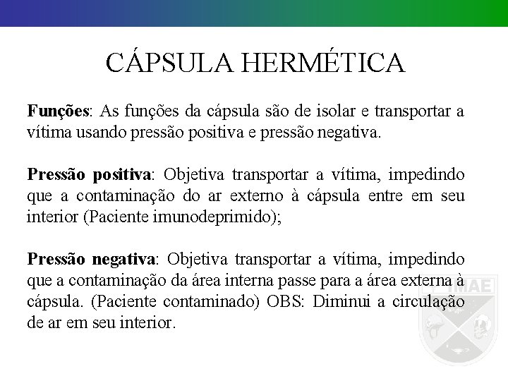 CÁPSULA HERMÉTICA Funções: As funções da cápsula são de isolar e transportar a vítima