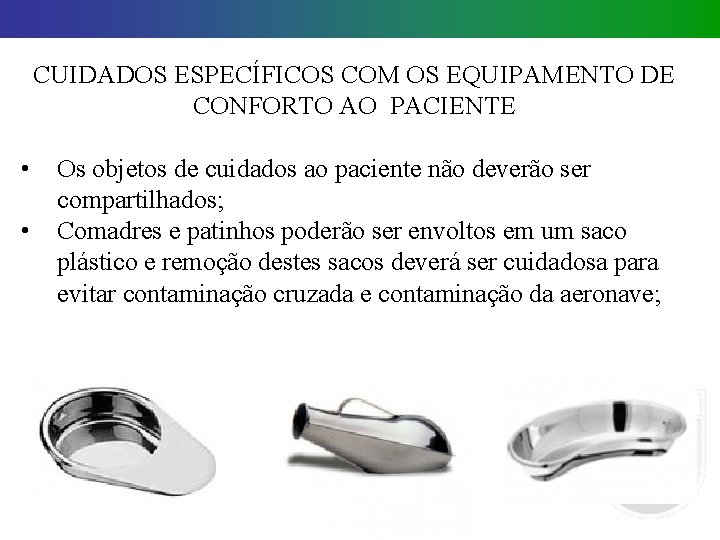 CUIDADOS ESPECÍFICOS COM OS EQUIPAMENTO DE CONFORTO AO PACIENTE • • Os objetos de