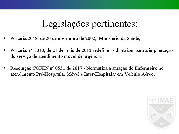 Legislações pertinentes: • Portaria 2048, de 20 de novembro de 2002, Ministério da Saúde;