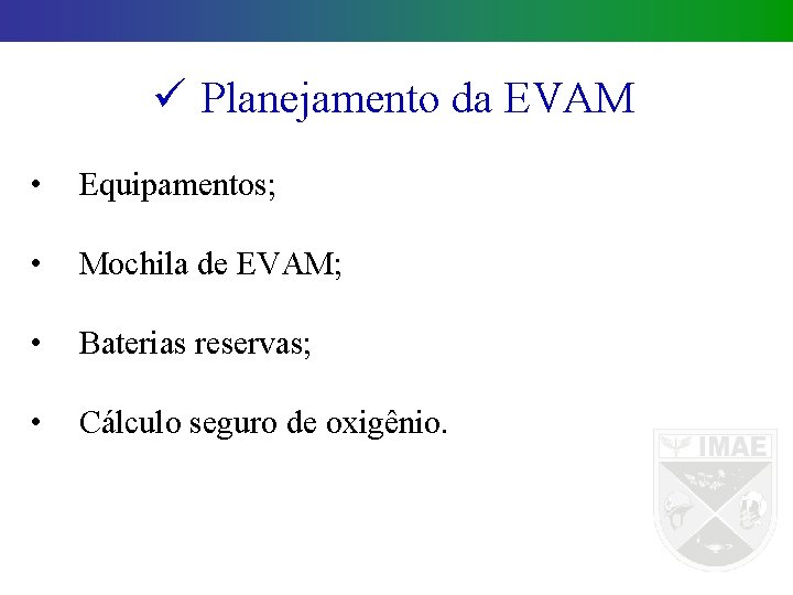 ü Planejamento da EVAM • Equipamentos; • Mochila de EVAM; • Baterias reservas; •