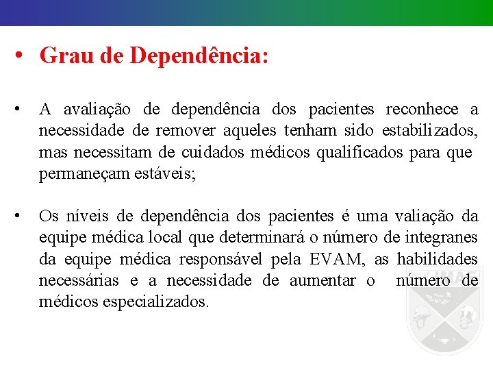  • Grau de Dependência: • A avaliação de dependência dos pacientes reconhece a