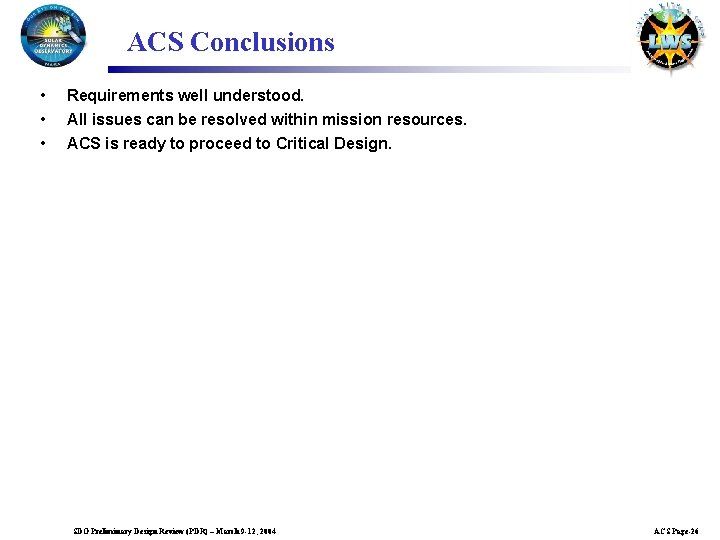 ACS Conclusions • • • Requirements well understood. All issues can be resolved within