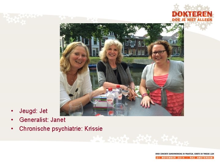  • Jeugd: Jet • Generalist: Janet • Chronische psychiatrie: Krissie 