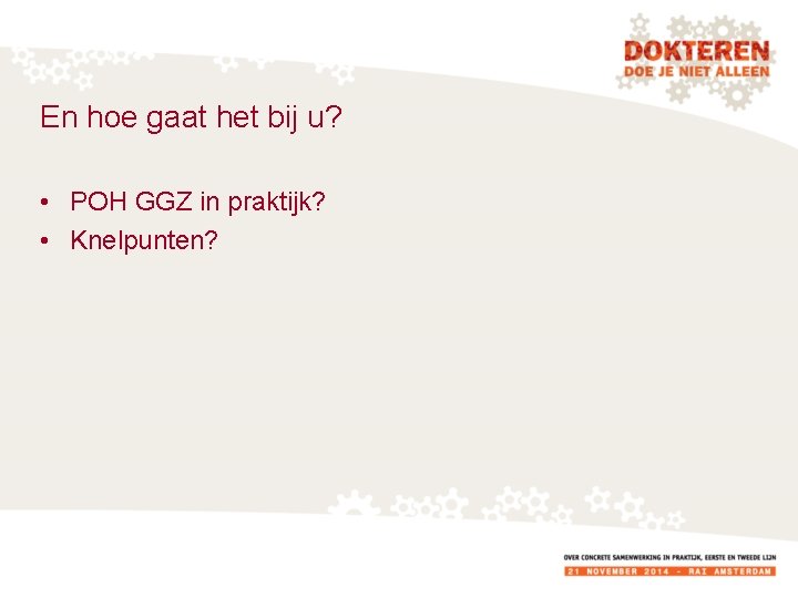 En hoe gaat het bij u? • POH GGZ in praktijk? • Knelpunten? 