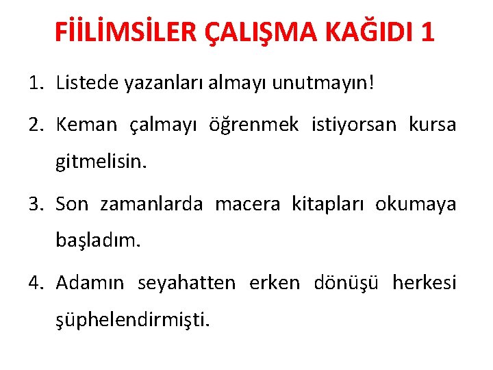 FİİLİMSİLER ÇALIŞMA KAĞIDI 1 1. Listede yazanları almayı unutmayın! 2. Keman çalmayı öğrenmek istiyorsan