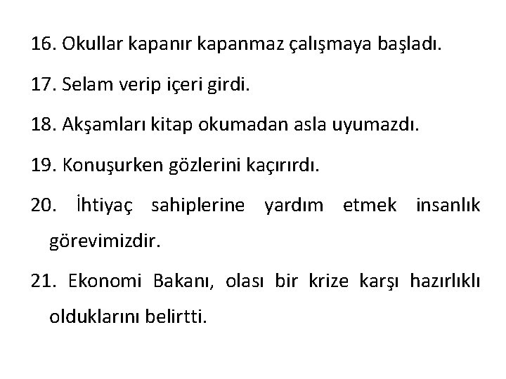 16. Okullar kapanır kapanmaz çalışmaya başladı. 17. Selam verip içeri girdi. 18. Akşamları kitap