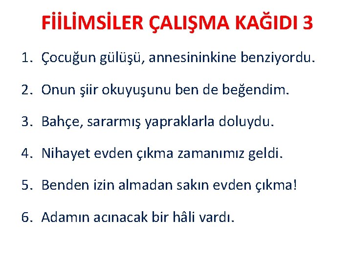 FİİLİMSİLER ÇALIŞMA KAĞIDI 3 1. Çocuğun gülüşü, annesininkine benziyordu. 2. Onun şiir okuyuşunu ben