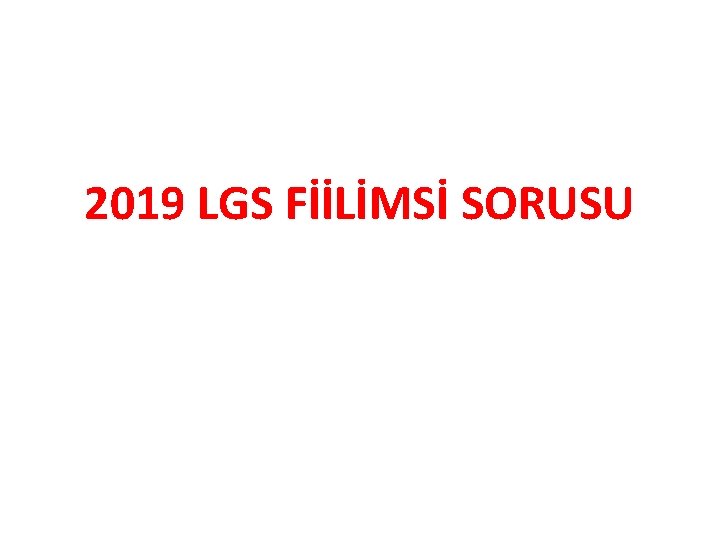 2019 LGS FİİLİMSİ SORUSU 