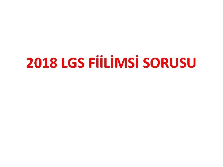 2018 LGS FİİLİMSİ SORUSU 