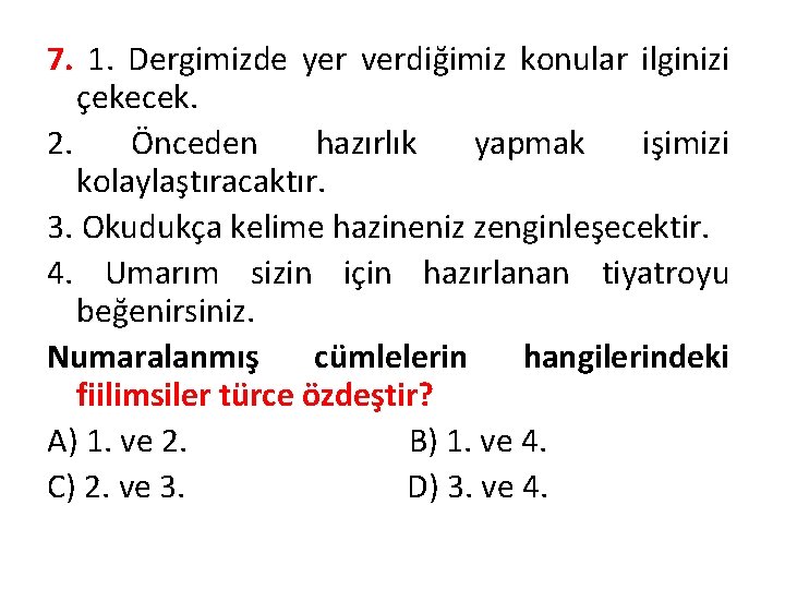 7. 1. Dergimizde yer verdiğimiz konular ilginizi çekecek. 2. Önceden hazırlık yapmak işimizi kolaylaştıracaktır.