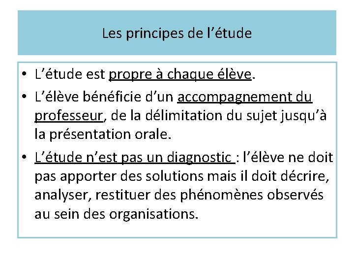 Les principes de l’étude • L’étude est propre à chaque élève. • L’élève bénéficie