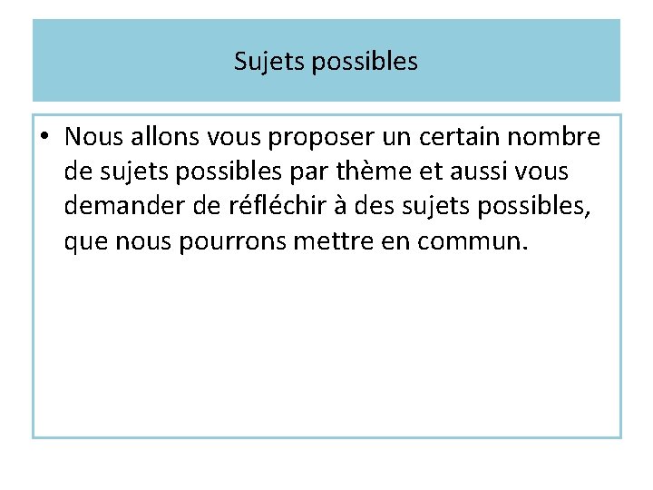 Sujets possibles • Nous allons vous proposer un certain nombre de sujets possibles par