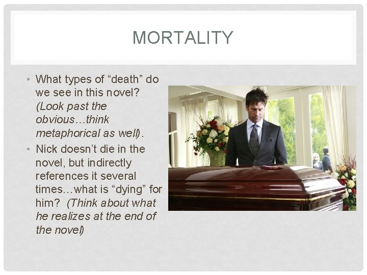 MORTALITY • What types of “death” do we see in this novel? (Look past