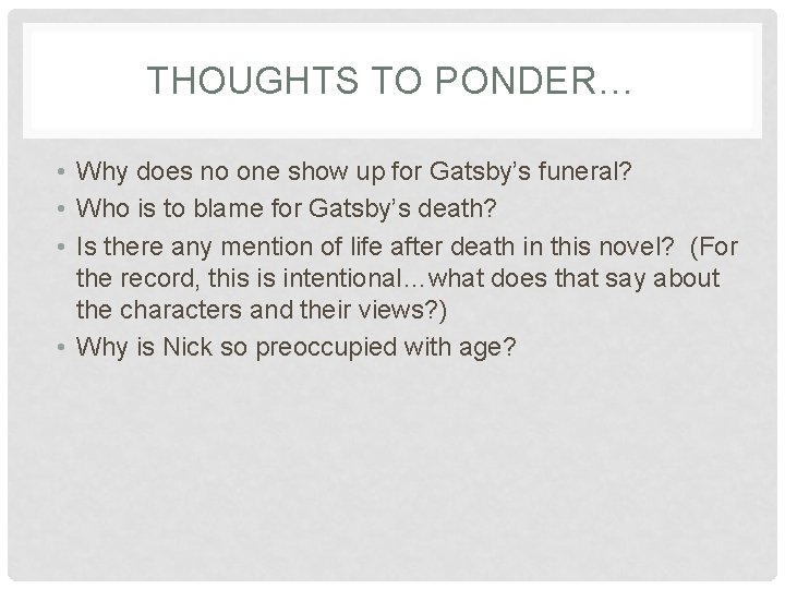 THOUGHTS TO PONDER… • Why does no one show up for Gatsby’s funeral? •