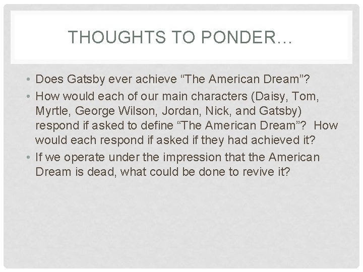 THOUGHTS TO PONDER… • Does Gatsby ever achieve “The American Dream”? • How would