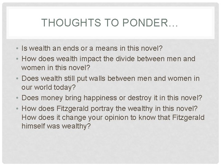 THOUGHTS TO PONDER… • Is wealth an ends or a means in this novel?