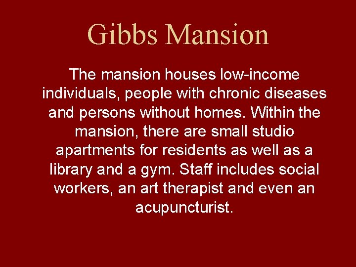 Gibbs Mansion The mansion houses low-income individuals, people with chronic diseases and persons without