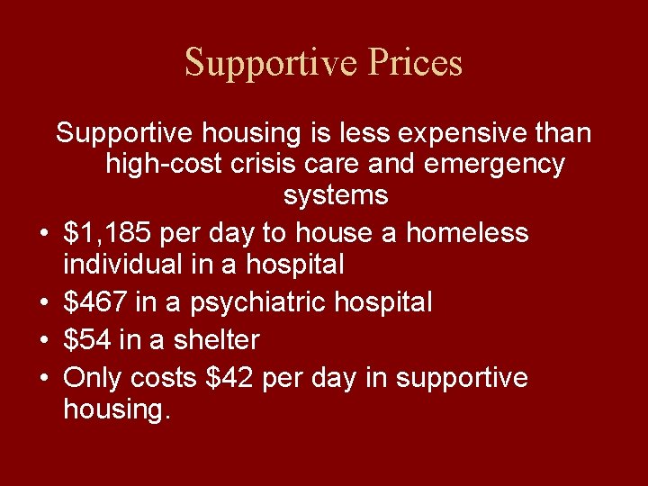 Supportive Prices Supportive housing is less expensive than high-cost crisis care and emergency systems