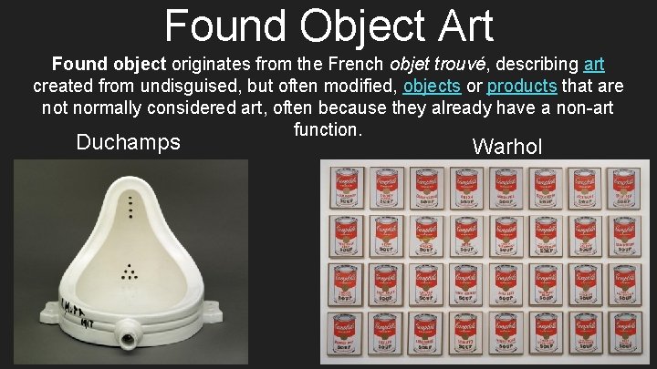 Found Object Art Found object originates from the French objet trouvé, describing art created
